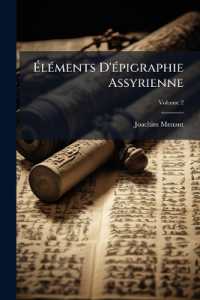 Éléments D'épigraphie Assyrienne : Le Syllabaire Assyrien, Exposé Des Éléments Du Système Phonétique De L'écriture Anarienne; Volume 2