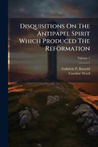 Disquisitions on the Antipapel Spirit Which Produced the Reformation : Its Secret Influence on the Literature of Europea in General, and of Italy in Particular; Volume 1