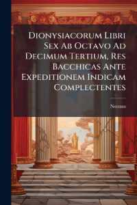 Dionysiacorum Libri Sex Ab Octavo Ad Decimum Tertium, Res Bacchicas Ante Expeditionem Indicam Complectentes : Emendavit Omnium Nonni Librorum Argumenta Et Notas Mythologicas Adjecit G.h. Moser