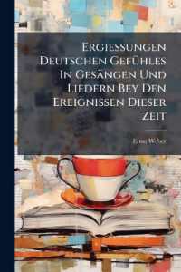 Ergiessungen Deutschen Gefühles in Gesängen Und Liedern Bey Den Ereignissen Dieser Zeit : Eine Anthologie Patriotischer Lyrik Aus Den Befreiungskriegen