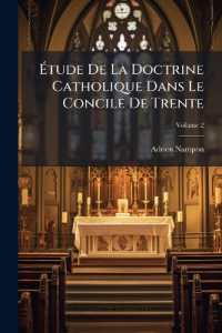 Étude De La Doctrine Catholique Dans Le Concile De Trente : Proposée Comme Moyen De Réunion De Toutes Les Communions Chrétiennes; Volume 2