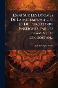 Essai Sur Les Dogmes De La Métempsychose Et Du Purgatoire Enseignés Par Les Bramins De L'indostan... : Suivi De Fragment De L'histoire De L'indostan / De Alex. Dow