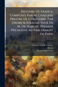 Histoire De France, Composée Par M. Chalons, Prestre De L'oratoire. Par Ordre & Sous Les Yeux De M. De Harlay, Premier Président Au Parlerment De Paris
