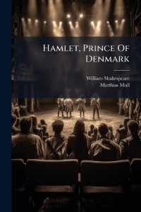 Hamlet, Prince of Denmark : Lines Pronounced Corrupt Restored, and Mutilations before Unsuspected Emended, Also Some New Renderings
