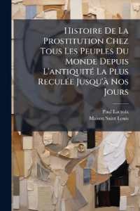 Histoire De La Prostitution Chez Tous Les Peuples Du Monde Depuis L'antiquité La Plus Reculée Jusqu'à Nos Jours