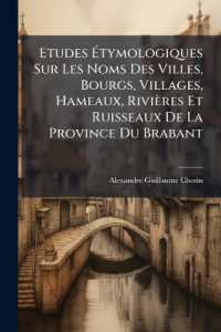 Etudes Étymologiques Sur Les Noms Des Villes, Bourgs, Villages, Hameaux, Rivières Et Ruisseaux De La Province Du Brabant