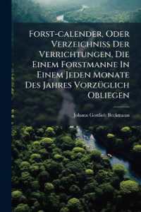 Forst-calender, Oder Verzeichniß Der Verrichtungen, Die Einem Forstmanne in Einem Jeden Monate Des Jahres Vorzüglich Obliegen