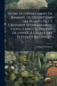 Flore Du Département De Jemmape, Ou Définitions Des Plantes Qui Y Croissent Spontanément, Faites D'après Le Systême De Linnée, À L'usage Des Élèves En Botanique