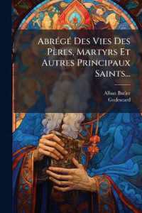 Abrégé Des Vies Des Pères, Martyrs Et Autres Principaux Saints...