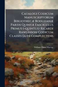 Catalogi Codicum Manuscriptorum Bibliothecæ Bodleianæ Partis Quintæ Fasciculus Primus (-quintus) Ricardi Rawlinson Codicum Classes [a-d] Complectens