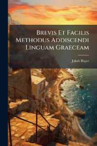 Brevis Et Facilis Methodus Addiscendi Linguam Graeceam : Opusculum Omnibus Ejusdem Linguae Studiosis Utilissimum...