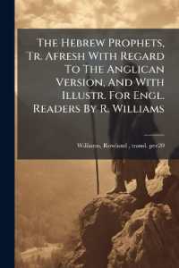 The Hebrew Prophets, Tr. Afresh with Regard to the Anglican Version, and with Illustr. for Engl. Readers by R. Williams