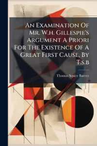 An Examination of Mr. W.h. Gillespie's Argument a Priori for the Existence of a Great First Cause, by T.s.b