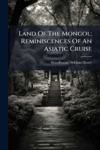 Land of the Mongol; Reminiscences of an Asiatic Cruise ..