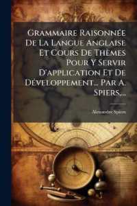 Grammaire Raisonnée De La Langue Anglaise Et Cours De Thèmes Pour Y Servir D'application Et De Développement... Par A. Spiers, ...