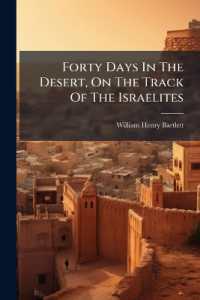 Forty Days in the Desert, on the Track of the Israelites : Or, a Journey from Cairo, by Wady Feiran, to Mount Sinai and Petra