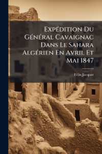 Expédition Du Général Cavaignac Dans Le Sahara Algérien En Avril Et Mai 1847 : Relation Du Voyage, Exploration Scientifique, Souvenirs, Impressions, Etc