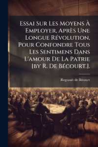 Essai Sur Les Moyens À Employer, Après Une Longue Révolution, Pour Confondre Tous Les Sentimens Dans L'amour De La Patrie [by R. De Bécourt.].