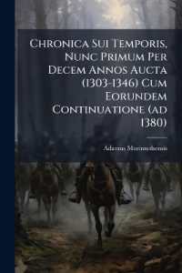 Chronica Sui Temporis, Nunc Primum Per Decem Annos Aucta (1303-1346) Cum Eorundem Continuatione (ad 1380)