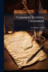 Common School Grammar : With Models of Clausal, Phrasal, and Verbal Analysis and Parsing, Gradually Developing the Construction of the English Sentence