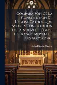 Comparaison De La Constitution De L'eglise Catholique, Avec La Constitution De La Nouvelle Église De France. Moyen De Les Accorder...