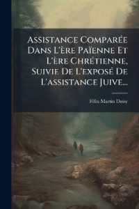 Assistance Comparée Dans L'ère Païenne Et L'ère Chrétienne, Suivie De L'exposé De L'assistance Juive...