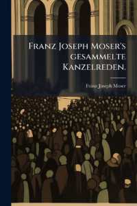 Franz Joseph Moser's gesammelte Kanzelreden.