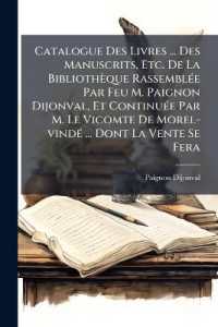 Catalogue Des Livres ... Des Manuscrits, Etc. De La Bibliothèque Rassemblée Par Feu M. Paignon Dijonval, Et Continuée Par M. Le Vicomte De Morel-vindé ... Dont La Vente Se Fera