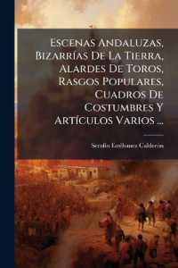 Escenas Andaluzas, Bizarrías De La Tierra, Alardes De Toros, Rasgos Populares, Cuadros De Costumbres Y Artículos Varios ...