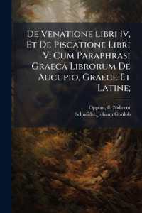 De Venatione Libri Iv, Et De Piscatione Libri V; Cum Paraphrasi Graeca Librorum De Aucupio, Graece Et Latine;