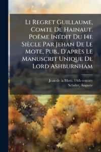 Li Regret Guillaume, Comte De Hainaut. Poëme Inédit Du 14e Siècle Par Jehan De Le Mote, Pub., D'après Le Manuscrit Unique De Lord Ashburnham