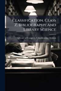 Classification. Class Z. Bibliography and Library Science : Adopted 1898. as in Force January 1, 1902...
