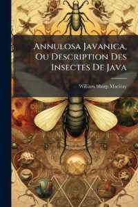Annulosa Javanica, Ou Description Des Insectes de Java : Précédés d'Un Extrait Des Horae Entomologicae Du Mème Auteur...