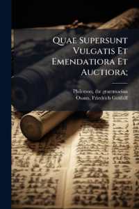 Quae Supersunt Vulgatis Et Emendatiora Et Auctiora;