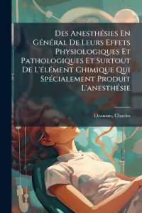 Des Anesthésies En Général De Leurs Effets Physiologiques Et Pathologiques Et Surtout De L'élément Chimique Qui Spécialement Produit L'anesthésie