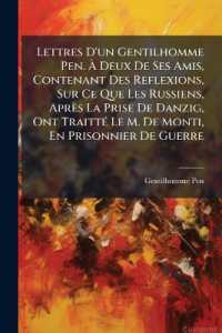 Lettres D'un Gentilhomme Pen. À Deux De Ses Amis, Contenant Des Reflexions, Sur Ce Que Les Russiens, Après La Prise De Danzig, Ont Traitté Le M. De Monti, En Prisonnier De Guerre