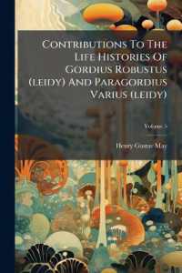 Contributions to the Life Histories of Gordius Robustus (leidy) and Paragordius Varius (leidy); Volume 5