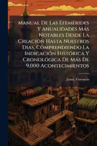 Manual De Las Efemérides Y Anualidades Más Notables Desde La Creación Hasta Nuestros Dias, Comprendiendo La Indicación Histórica Y Cronológica De Más De 9,000 Acontecimientos