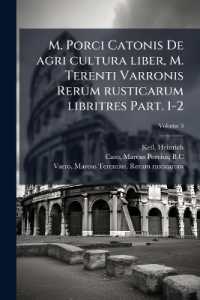 M. Porci Catonis De agri cultura liber, M. Terenti Varronis Rerum rusticarum libritres Part. 1-2; Volume 3