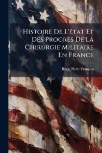 Histoire De L'état Et Des Progrès De La Chirurgie Militaire En France : Pendant Les Guerres De La Révolution: Ouvrage Couronné Par La Société Médicale De Paris, Dans Sa Séance Solennelle Du 6 Décembre 1815