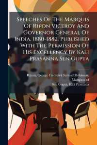 Speeches of the Marquis of Ripon Viceroy and Governor General of India, 1880-1882. Published with the Permission of His Excellency by Kali Prasanna Sen Gupta