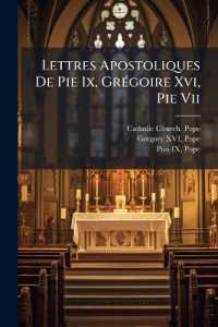 Lettres Apostoliques De Pie Ix, Grégoire Xvi, Pie VII : Encycliques, Brefs, Etc.: Texte Latin Avec La Traduction Française En Regard: Précédées D'une Notice Biographique Avec Portrait De Chacun De Ces Papes: Suivies D'une Tab