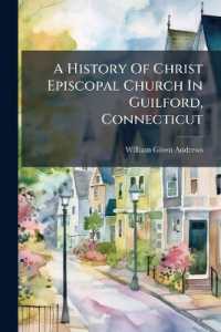 A History of Christ Episcopal Church in Guilford, Connecticut : An Address Delivered ... in September, 1894, on the Occasion of the 150th Anniversary of the Parish
