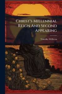 Christ's Millennial Reign and Second Appearing : With Nine Other Sermons and Several Essays