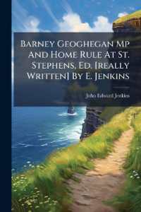 Barney Geoghegan Mp and Home Rule at St. Stephens, Ed. [really Written] by E. Jenkins