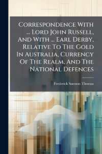 Correspondence with ... Lord John Russell, and with ... Earl Derby, Relative to the Gold in Australia, Currency of the Realm, and the National Defences