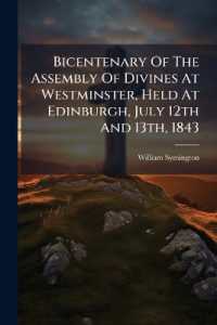 Bicentenary of the Assembly of Divines at Westminster, Held at Edinburgh, July 12th and 13th, 1843 : Containing a Full and Authentic Report of the Addresses and Conversations: With Introductory Sermon by Rev. Dr. Symington: With Introductory Essay
