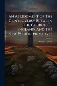 An Abridgment of the Controversy between the Church of England, and the New Pseudo-primitives : Wherein the Chief Arguments on Each Side Are Propos'd in So Short and Plain a Method, ... in a Dialogue between Neophytus, an Essentialist Clergyman, and