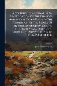 A Contribution Towards an Investigation of the Changes Which Have Taken Place in the Condition of the People of the United Kingdom during the Eight Years Extending from the Harvest of 1839 to the Harvest of 1847 : And an Attempt to Develope the