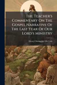 The Teacher's Commentary on the Gospel Narrative of the Last Year of Our Lord's Ministry : Prepared for the Use of Those Who Are Teachers of the Word in Sabbath Schools, Bible Classes, Lecture Rooms, Private Schools, Charitable and Reformatory...